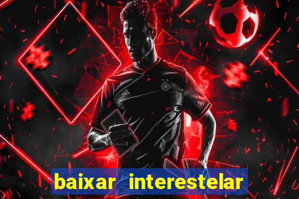 baixar interestelar dublado google drive